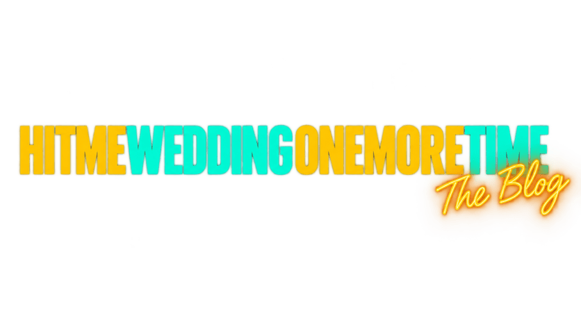 Hit Me Wedding One More Time — The Blog